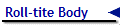 Roll-tite Body